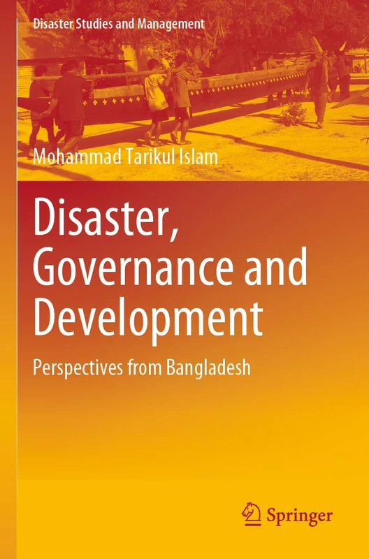 Disaster, Governance and Development: Perspectives from Bangladesh (Disaster Studies and Management)