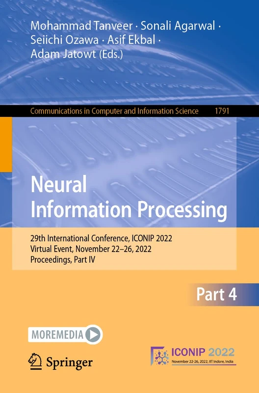 Neural Information Processing: 29th International Conference, ICONIP 2022, Virtual Event, November 22–26, 2022, Proceedings, Part IV: 1791 (Communications in Computer and Information Science, 1791)