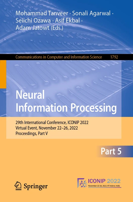 Neural Information Processing: 29th International Conference, ICONIP 2022, Virtual Event, November 22–26, 2022, Proceedings, Part V: 1792 (Communications in Computer and Information Science, 1792)