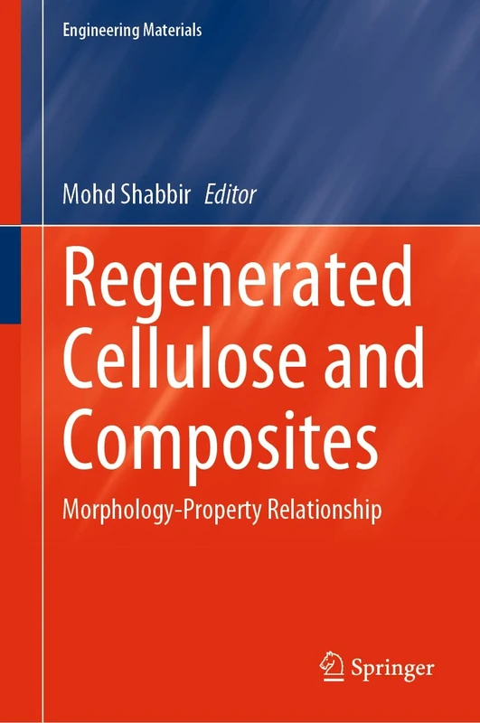 Regenerated Cellulose and Composites: Morphology-Property Relationship (Engineering Materials)