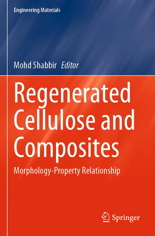 Regenerated Cellulose and Composites: Morphology-Property Relationship (Engineering Materials)