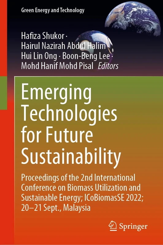 Emerging Technologies for Future Sustainability: Proceedings of the 2nd International Conference on Biomass Utilization and Sustainable Energy; ... Sept., Malaysia (Green Energy and Technology)