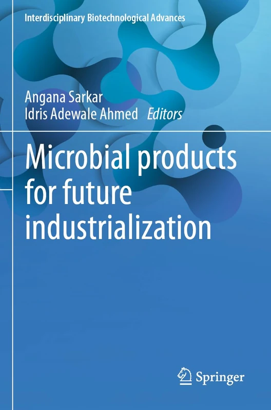 Microbial products for future industrialization (Interdisciplinary Biotechnological Advances)