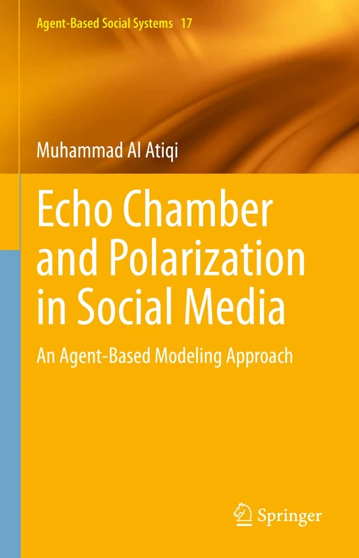 Echo Chamber and Polarization in Social Media: An Agent-Based Modeling Approach: 17 (Agent-Based Social Systems, 17) - Image 1