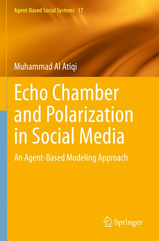 Echo Chamber and Polarization in Social Media: An Agent-Based Modeling Approach: 17 (Agent-Based Social Systems, 17) - Image 1