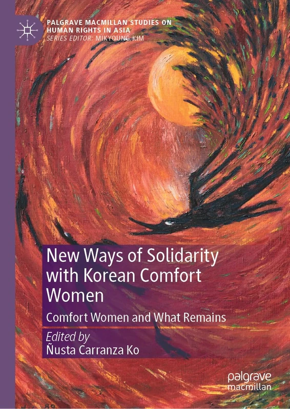 New Ways of Solidarity with Korean Comfort Women: Comfort Women and What Remains (Palgrave Macmillan Studies on Human Rights in Asia)