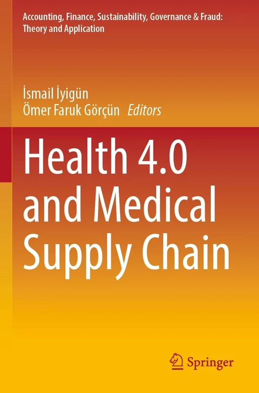 Health 4.0 and Medical Supply Chain (Accounting, Finance, Sustainability, Governance & Fraud: Theory and Application)