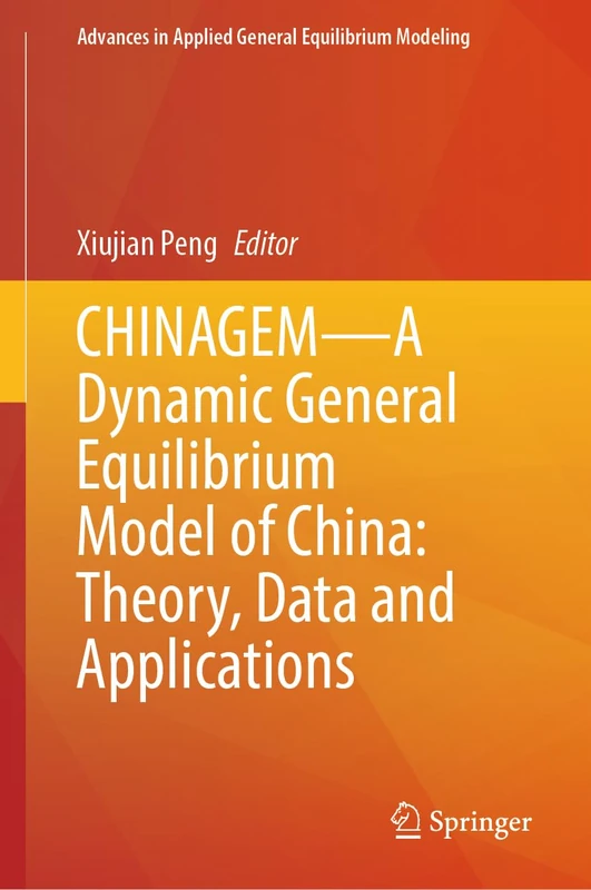 CHINAGEM―A Dynamic General Equilibrium Model of China: Theory, Data and Applications (Advances in Applied General Equilibrium Modeling)