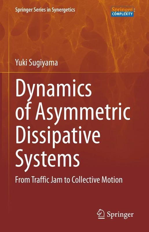 Dynamics of Asymmetric Dissipative Systems: From Traffic Jam to Collective Motion (Springer Series in Synergetics)