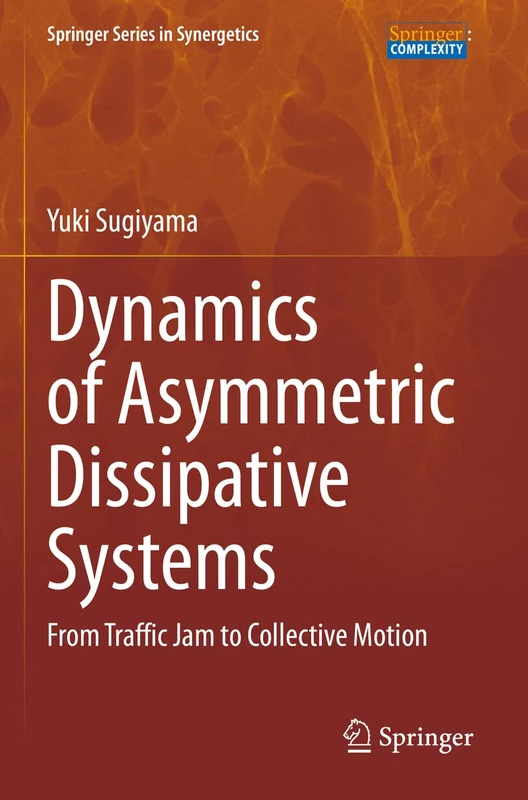 Dynamics of Asymmetric Dissipative Systems: From Traffic Jam to Collective Motion (Springer Series in Synergetics)