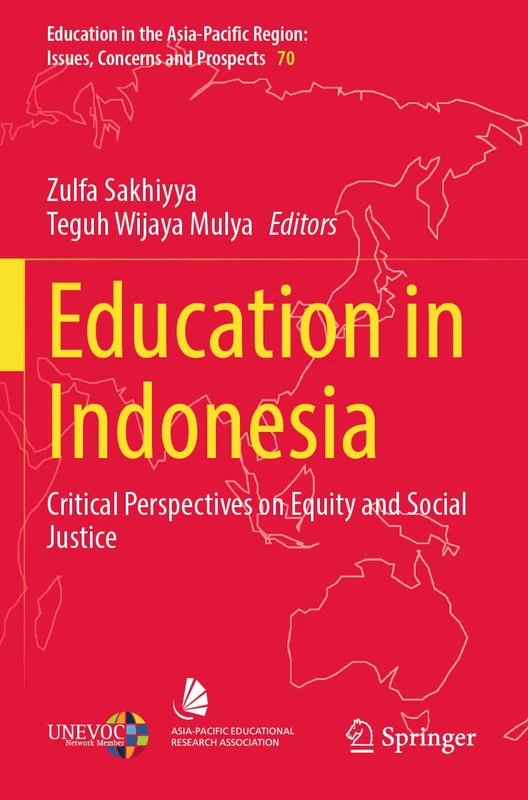 Education in Indonesia: Critical Perspectives on Equity and Social Justice: 70 (Education in the Asia-Pacific Region: Issues, Concerns and Prospects, 70)