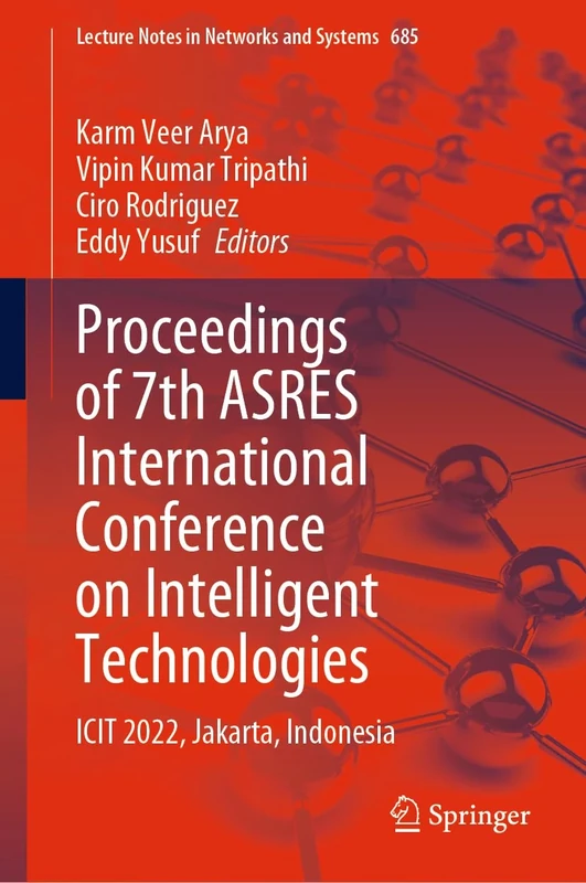 Proceedings of 7th ASRES International Conference on Intelligent Technologies: ICIT 2022, Jakarta, Indonesia: 685 (Lecture Notes in Networks and Systems, 685)