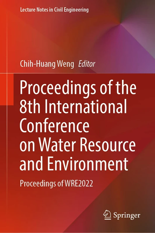 Proceedings of the 8th International Conference on Water Resource and Environment: Proceedings of WRE2022: 341 (Lecture Notes in Civil Engineering, 341)