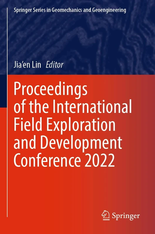 Proceedings of the International Field Exploration and Development Conference 2022 (Springer Series in Geomechanics and Geoengineering)
