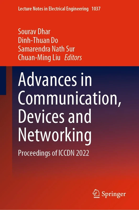 Advances in Communication, Devices and Networking: Proceedings of ICCDN 2022: 1037 (Lecture Notes in Electrical Engineering, 1037)