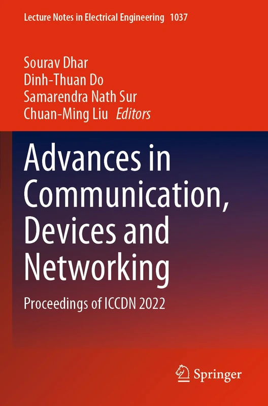 Advances in Communication, Devices and Networking: Proceedings of ICCDN 2022: 1037 (Lecture Notes in Electrical Engineering, 1037)
