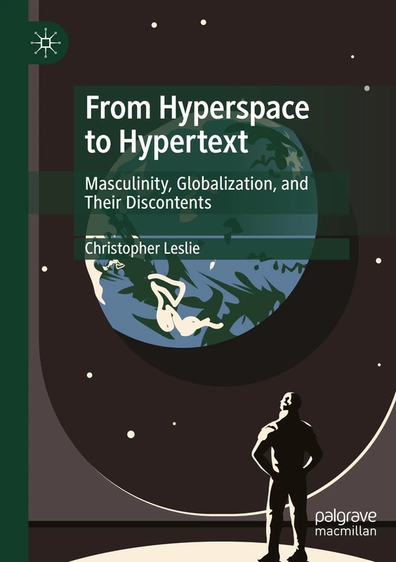 From Hyperspace to Hypertext: Masculinity, Globalization, and Their Discontents