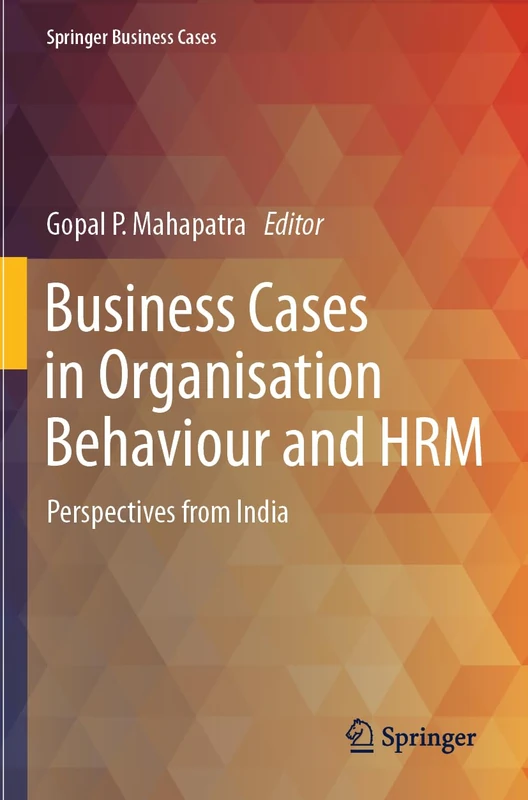 Business Cases in Organisation Behaviour and HRM: Perspectives from India (Springer Business Cases)
