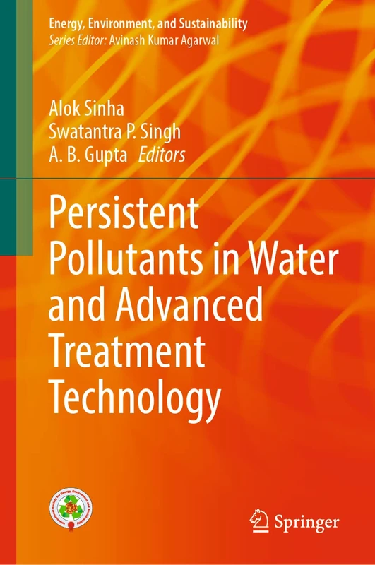 Persistent Pollutants in Water and Advanced Treatment Technology (Energy, Environment, and Sustainability)