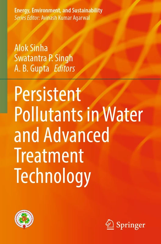 Persistent Pollutants in Water and Advanced Treatment Technology (Energy, Environment, and Sustainability)