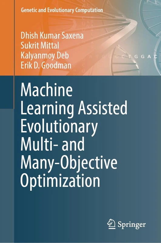 Machine Learning Assisted Evolutionary Multi- and Many- Objective Optimization (Genetic and Evolutionary Computation)