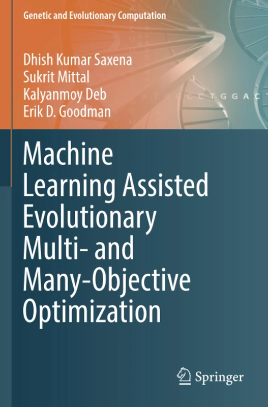 Machine Learning Assisted Evolutionary Multi- and Many- Objective Optimization (Genetic and Evolutionary Computation)