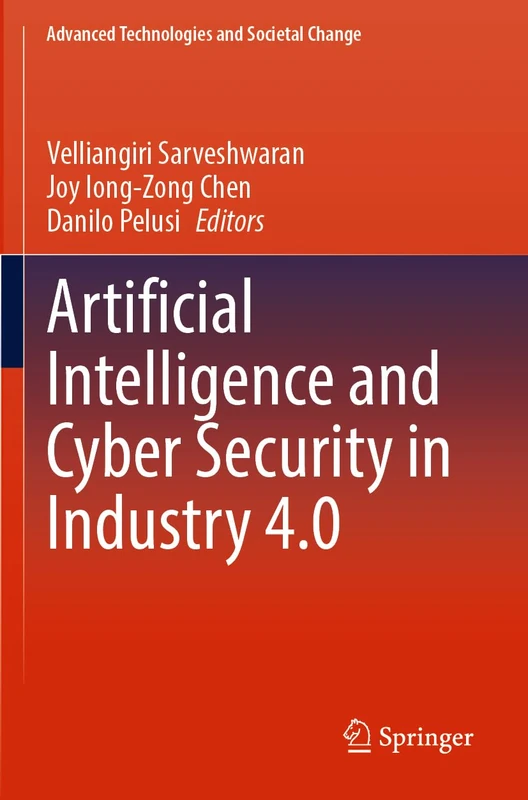 Artificial Intelligence and Cyber Security in Industry 4.0 (Advanced Technologies and Societal Change)
