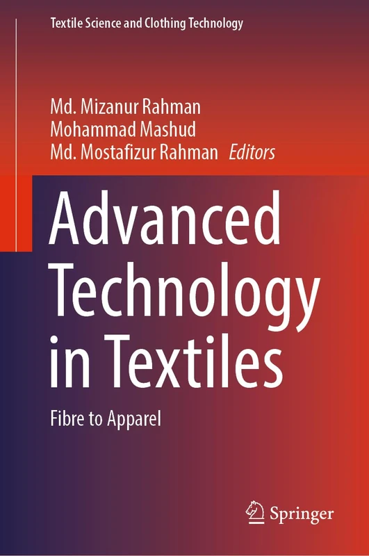 Advanced Technology in Textiles: Fibre to Apparel (Textile Science and Clothing Technology)