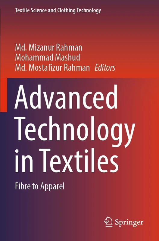 Advanced Technology in Textiles: Fibre to Apparel (Textile Science and Clothing Technology)