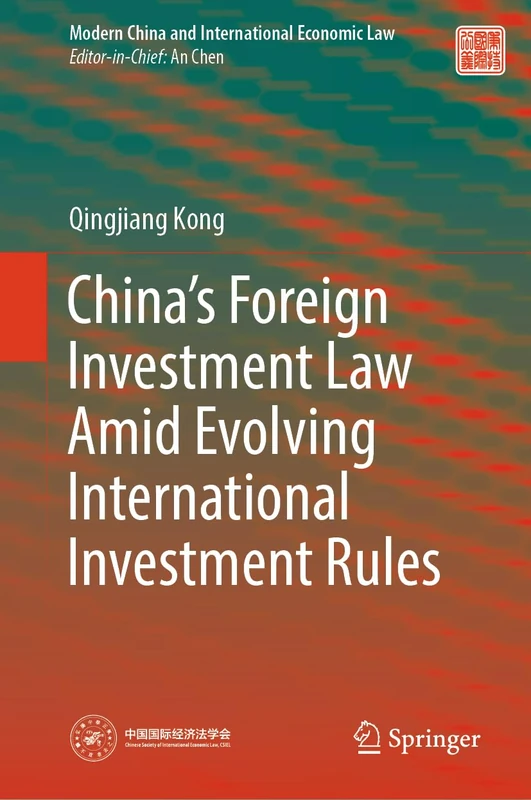China’s Foreign Investment Law Amid Evolving International Investment Rules (Modern China and International Economic Law)