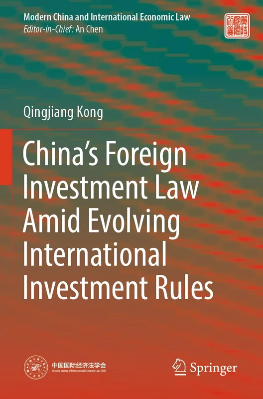 China’s Foreign Investment Law Amid Evolving International Investment Rules (Modern China and International Economic Law)