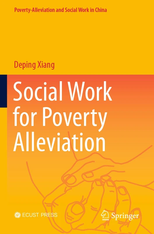 Social Work for Poverty Alleviation (Poverty-Alleviation and Social Work in China)