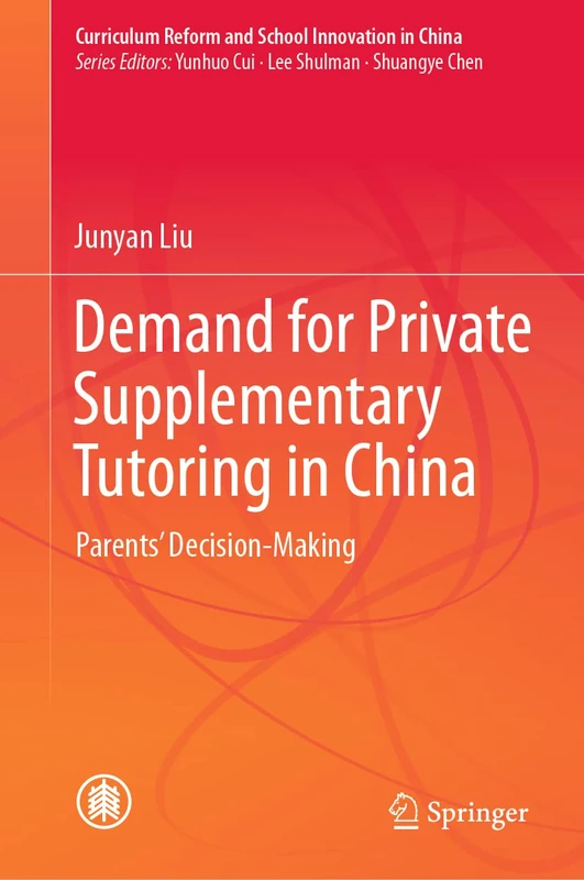 Demand for Private Supplementary Tutoring in China: Parents' Decision-Making (Curriculum Reform and School Innovation in China)