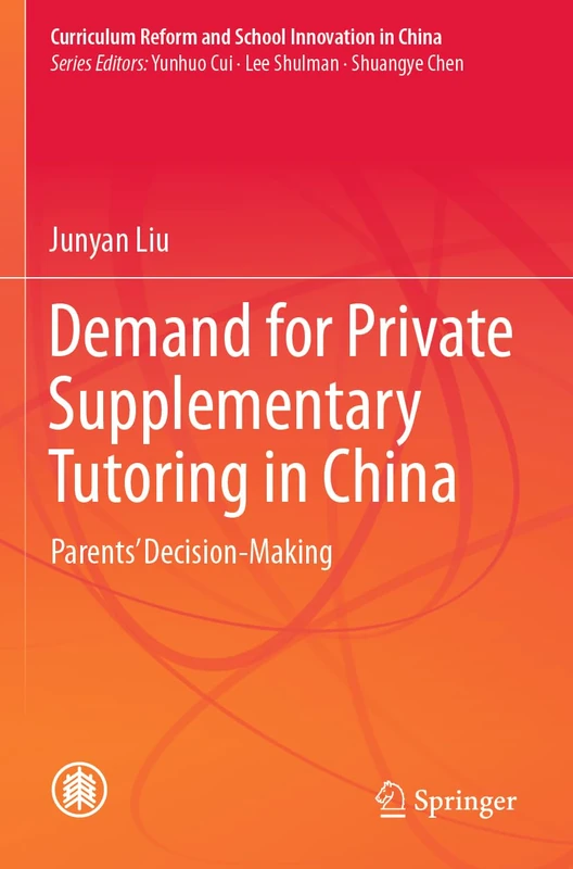 Demand for Private Supplementary Tutoring in China: Parents' Decision-Making (Curriculum Reform and School Innovation in China)