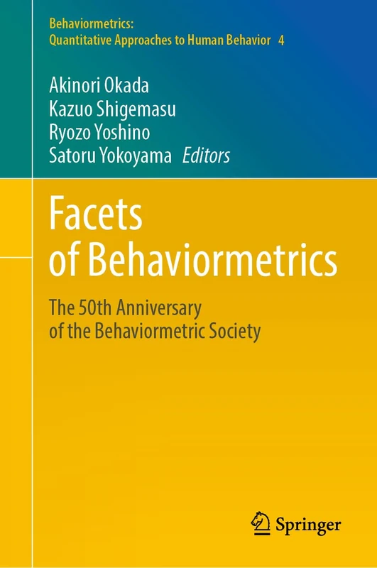 Facets of Behaviormetrics: The 50th Anniversary of the Behaviormetric Society: 4 (Behaviormetrics: Quantitative Approaches to Human Behavior, 4)