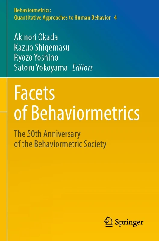 Facets of Behaviormetrics: The 50th Anniversary of the Behaviormetric Society: 4 (Behaviormetrics: Quantitative Approaches to Human Behavior, 4)