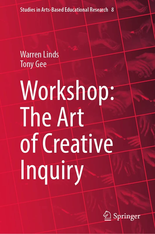 Workshop: The Art of Creative Inquiry: 8 (Studies in Arts-Based Educational Research, 8)
