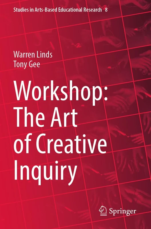 Workshop: The Art of Creative Inquiry: 8 (Studies in Arts-Based Educational Research, 8)