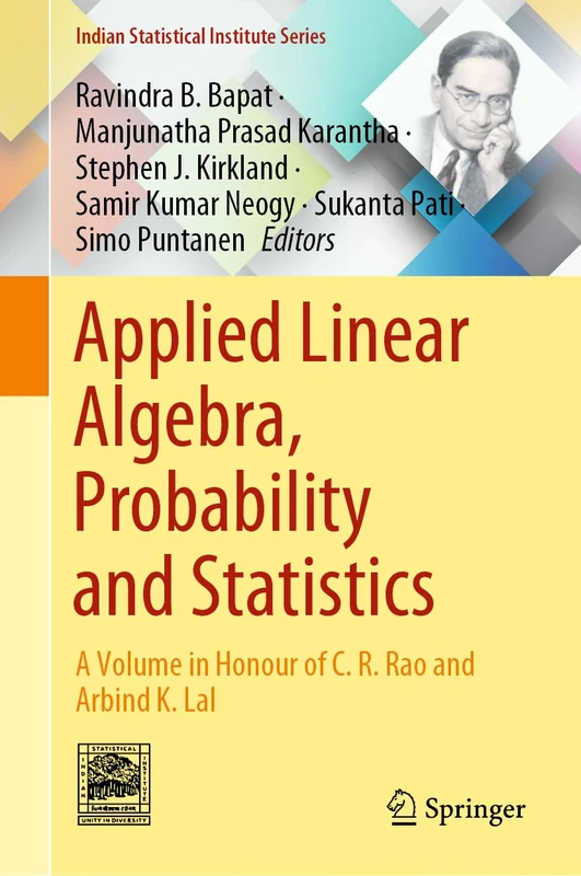Applied Linear Algebra, Probability and Statistics: A Volume in Honour of C. R. Rao and Arbind K. Lal (Indian Statistical Institute Series)
