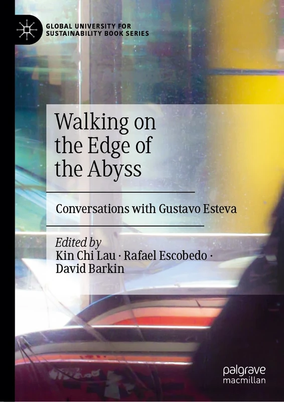 Walking on the Edge of the Abyss: Conversations with Gustavo Esteva (Global University for Sustainability Book Series) - Image 1