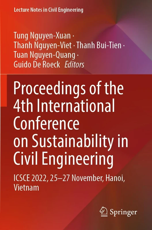 Proceedings of the 4th International Conference on Sustainability in Civil Engineering: ICSCE 2022, 25-27 November, Hanoi, Vietnam: 344 (Lecture Notes in Civil Engineering, 344)