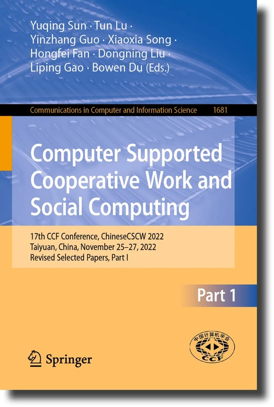 Computer Supported Cooperative Work and Social Computing: 17th CCF Conference, ChineseCSCW 2022, Taiyuan, China, November 25–27, 2022, Revised ... in Computer and Information Science, 1681) - Image 1