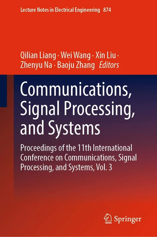 Communications, Signal Processing, and Systems: Proceedings of the 11th International Conference on Communications, Signal Processing, and Systems, ... Notes in Electrical Engineering, 874)