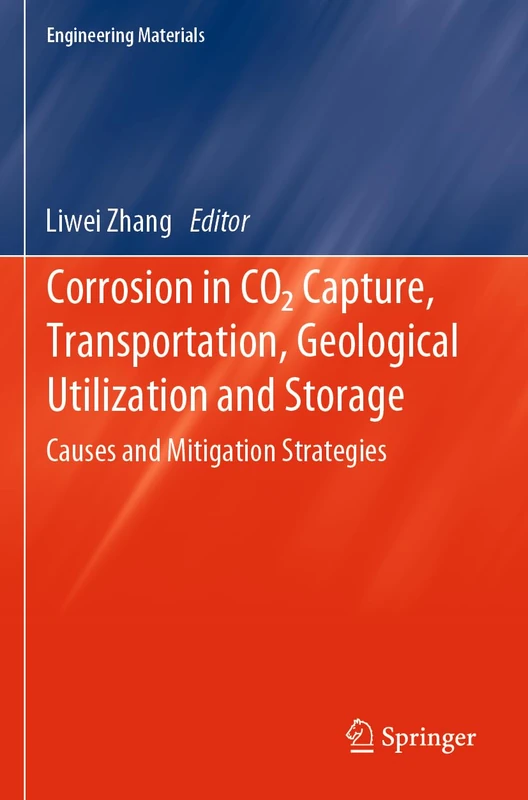 Corrosion in CO2 Capture, Transportation, Geological Utilization and Storage: Causes and Mitigation Strategies (Engineering Materials)
