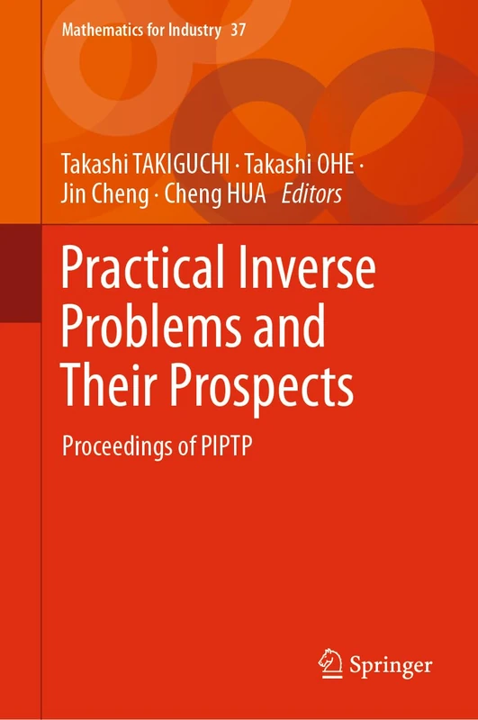 Practical Inverse Problems and Their Prospects: Proceedings of PIPTP: 37 (Mathematics for Industry, 37)