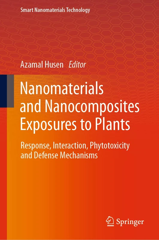 Nanomaterials and Nanocomposites Exposures to Plants: Response, Interaction, Phytotoxicity and Defense Mechanisms (Smart Nanomaterials Technology)