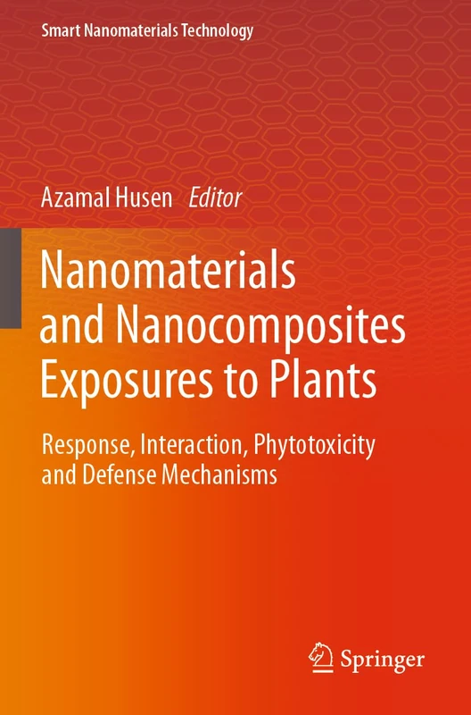 Nanomaterials and Nanocomposites Exposures to Plants: Response, Interaction, Phytotoxicity and Defense Mechanisms (Smart Nanomaterials Technology)