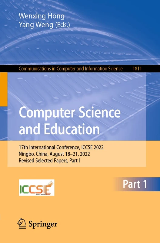 Computer Science and Education: 17th International Conference, ICCSE 2022, Ningbo, China, August 18–21, 2022, Revised Selected Papers, Part I: 1811 ... in Computer and Information Science, 1811)