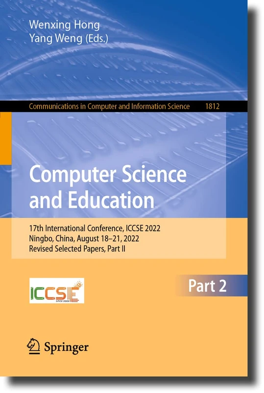 Computer Science and Education: 17th International Conference, ICCSE 2022, Ningbo, China, August 18–21, 2022, Revised Selected Papers, Part II: 1812 ... in Computer and Information Science, 1812)