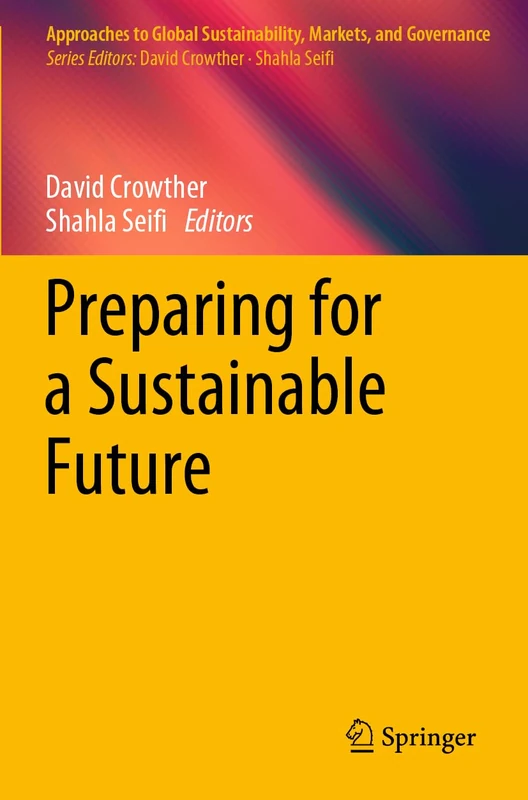 Preparing for a Sustainable Future (Approaches to Global Sustainability, Markets, and Governance)